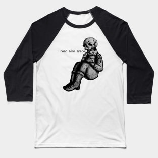 i need some space. Baseball T-Shirt